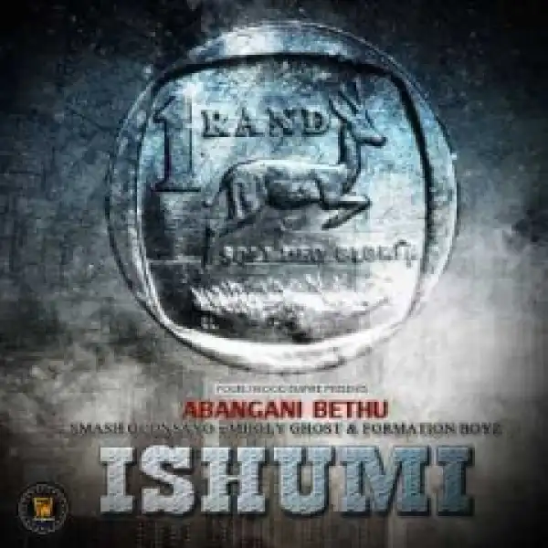 Abangani Bethu - Ishumi Ft. Formation Boyz x Smash Oconsayo & Mholy Ghost